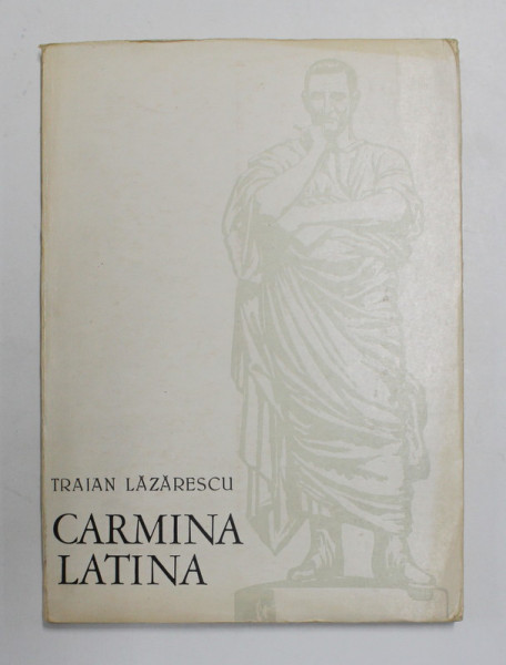 CARMINA LATINA de TRAIAN LAZARESCU , POEZII IN LIMBA LATINA , 1972 , DEDICATIE *