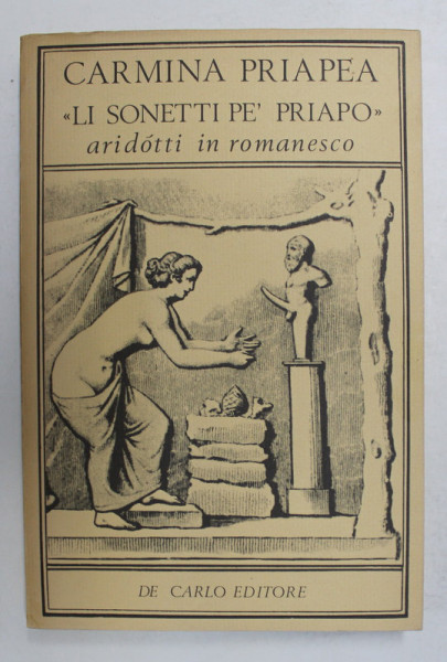CARMINA PRIAPEA ' LI SONETI PE 'PRIAPIO - ARIDOTTI IN ROMANESCO , a cura di VALENTINO DE CARLO ,  EDITIE BILINGVA LATINA - ITALIANA,  1832