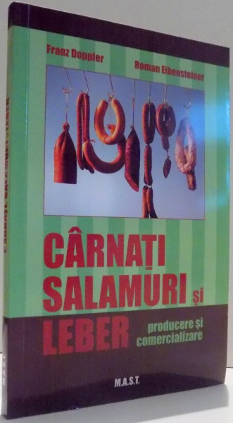 CARNATI, SALAMURI SI LEBER, PRODUCERE SI COMERCIALIZARE de FRANZ DOPPLER, ROMAN EIBENSTEINER , 2009