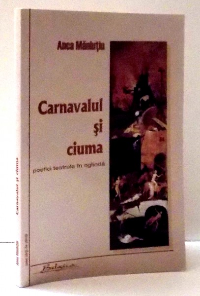 CARNAVALUL SI CIUMA de ANCA MANUTIU , 2003 , DEDICATIE*