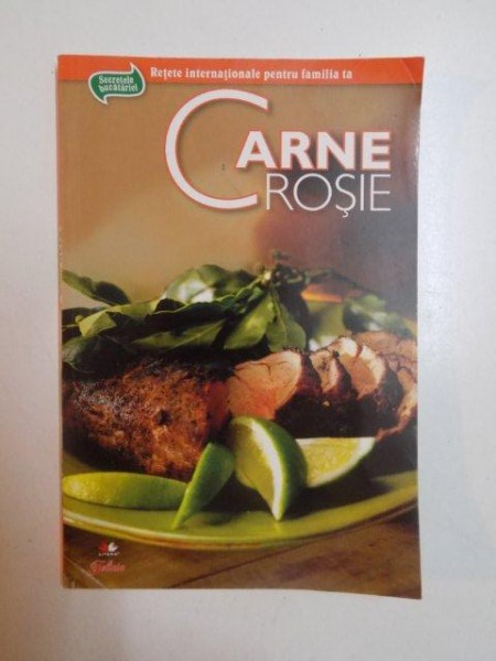 CARNE ROSIE , RETETE INTERNATIONALE PENTRU FAMILIA TA , 2010