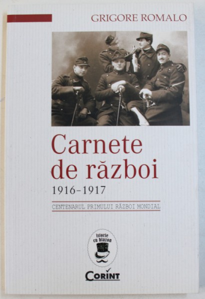 CARNETE DE RAZBOI  , 1916 - 1917 de GRIGORE ROMALO , 2017