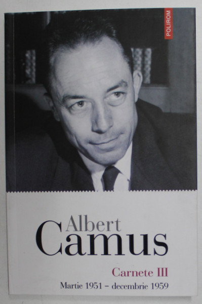 CARNETE III , MARTIE 1951 - DECEMBRIE 1959 de ALBERT CAMUS , 2024