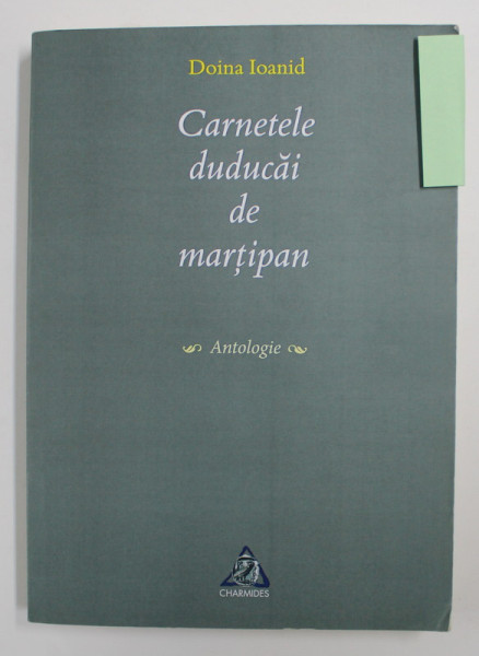 CARNETELE DUDUCAI DE MARTIPAN: ANTOLOGIE de DOINA IOANID , 2017 , *DEDICATIE