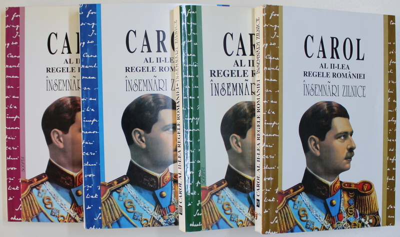 CAROL AL II-LEA  REGELE ROMANIEI , INSEMNARI ZILNICE , VOL I-IV , 2001