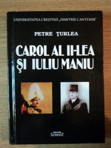 CAROL AL II-LEA SI IULIU MANIU de PETRE TURLEA , 2013