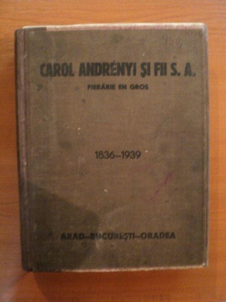 CAROL ANDRENYI SI FII S.A., FIERARIE EN GROS, 1836- 1936, ARAD, BUCURESTI, ORADEA