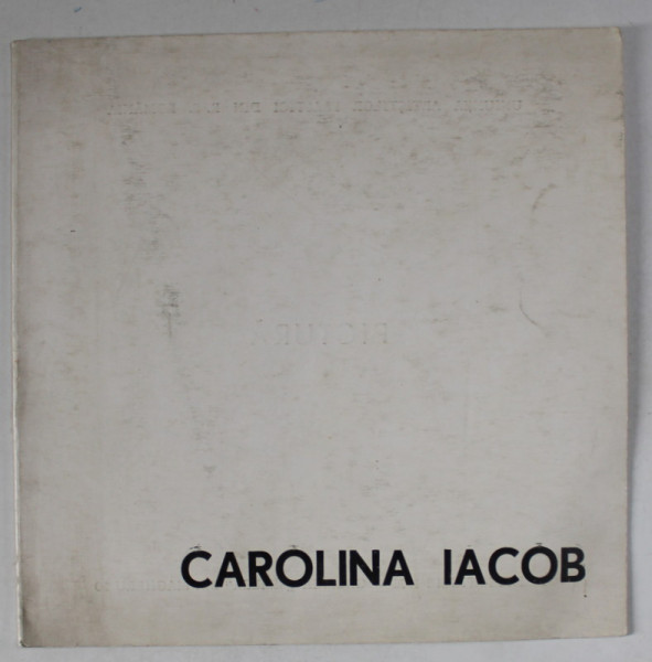 CAROLINA IACOB , PICTURA , CATALOG DE EXPOZITIE , 1972