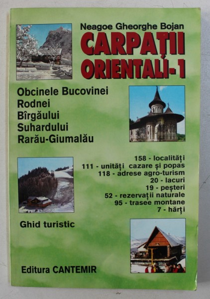 CARPATII ORIENTALI - 1: OBCINELE BUCOVINEI , RODNEI , BARGAULUI , SUHARDULUI . RARAU - GIUMALAU  , GHID TURISTIC de NEAGOE GHEORGHE BOJAN