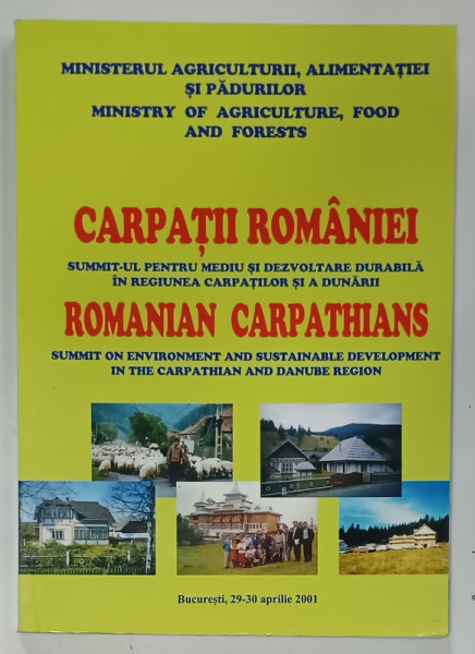 CARPATII ROMANIEI , SUMMIT- UL PENTRU MEDIU SI DEZVOLTARE DURABILA IN REGIUNEA CARPATILOR SI A DUNARII , EDITIE IN ROMANA SI ENGLEZA , 2001