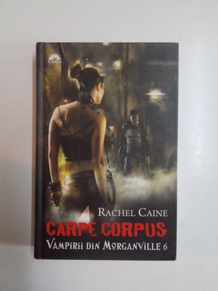 CARPE CORPUS  , VAMPIRII DIN MORGANVILLE 6 de RACHEL CAINE 2011