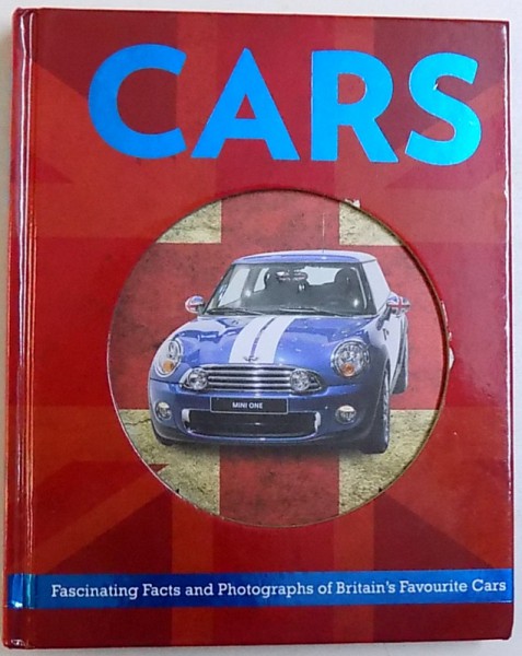CARS  - FASCINATING FACTS AND PHOTOGRAPHS OF BRITAIN FAVOURITE CARS by MATT LEONARD , 2014