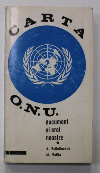 CARTA O.N.U. - DOCUMENT AL EREI NOASTRE de A. BOLINTINEANU si M. MALITA , 1970