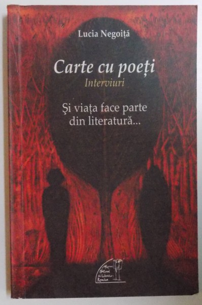 CARTE CU POETI - INTERVIURI - SI VIATA FACE PARTE DIN LITERATURA  de LUCIA NEGOITA , 2012 * DEDICATIE