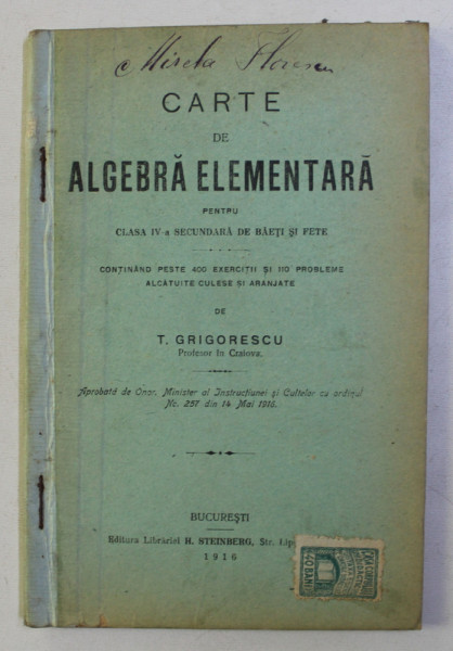 CARTE DE ALGEBRA ELEMENTARA PENTRU CLASA a - IV - a SECUNDARA DE BAIETI SI FETE de T. GRIGORESCU , 1916