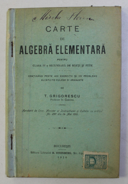 CARTE DE ALGEBRA ELEMENTARA PENTRU CLASA a - IV - a SECUNDARA DE BAIETI SI FETE de T. GRIGORESCU , 1916