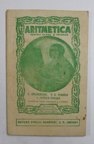 CARTE DE ARITMETICA PENTRU CLASA II -A PRIMARA . lucrata de S. SPULBEREANU... I. POPESCU  - TEIUSAN , 1935