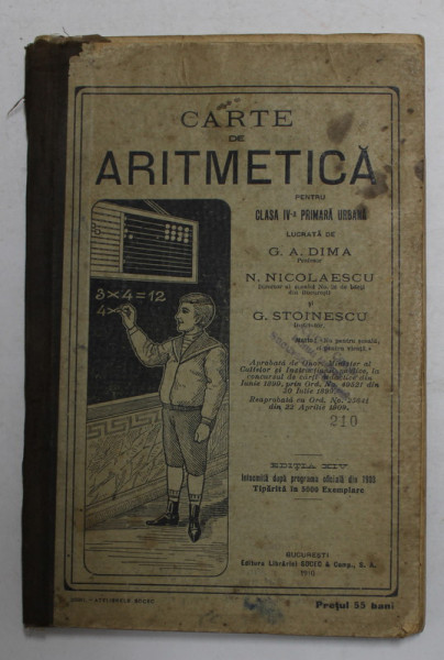 CARTE DE ARITMETICA PENTRU CLASA IV -A PRIMARA URBANA de G.A DIMA ...G. STOINESCU , 1910 , COPERTA INTARITA PE INTERIOR CU SCOTCH