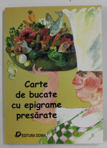 CARTE DE BUCATE CU EPIGRAME PRESARATE, editie ingrijita de G. ZARAFU , ANII ' 90