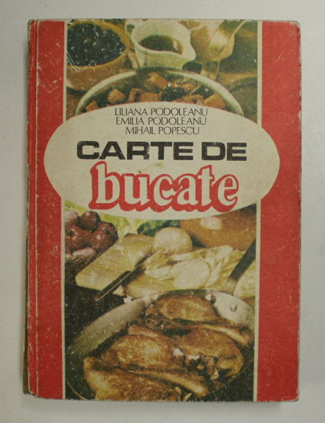 CARTE DE BUCATE de LILIANA PODOLEANU ..MIHAIL POPESCU , 1985 , DEDICATIE *, DEFECTE LA COTOR *