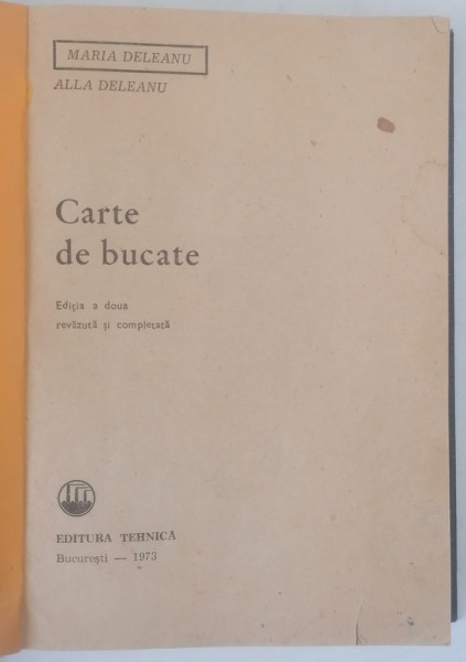 CARTE DE BUCATE de MARIA DELEANU , ALLA DELEANU, EDITIA A DOUA 1973 *EXEMPLAR RELEGAT