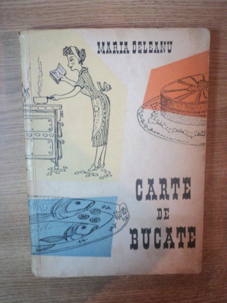 CARTE DE BUCATE de MARIANA DELEANU , Bucuresti 1959