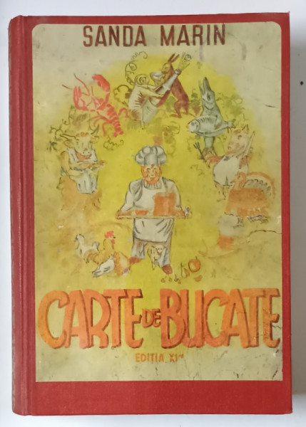 CARTE DE BUCATE de SANDA MARIN , EDITIA A XI-A REVAZUTA SI MULT ADAUGATA , 1940 * LIPSA O FILA , MICI DEFECTE