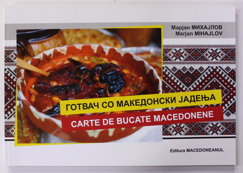 CARTE DE BUCATE MACEDONENE de MARJAN MIHAJLOV , EDITIE IN LIMBILE ROMANA SI MACEDONEANA , 2022