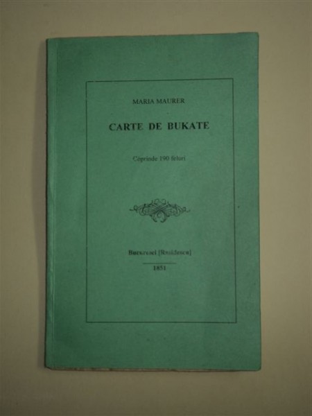 CARTE DE BUCATE, MARIA MAURER, BUCURESTI, 1851