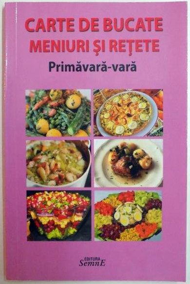 CARTE DE BUCATE . MENIURI SI RETETE , PRIMAVARA - VARA