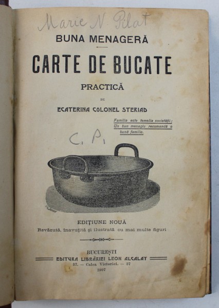 Carte de bucate practica de Ecaterina Colonel STERIAD  , BUCURESTI 1907