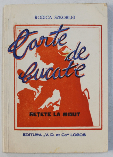 CARTE DE BUCATE , RETETE LA MINUT de RODICA SZKOBLEI , 1990