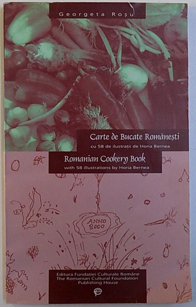 CARTE DE BUCATE ROMANESTI de GEORGETA ROSU , CU 58 DE ILUSTRATII de HORIA BERNEA , 2000 , EDITIE BILINGVA ROMANA  - ENGLEZA ,  CONTINE DEDICATIA  AMBILOR AUTORI *