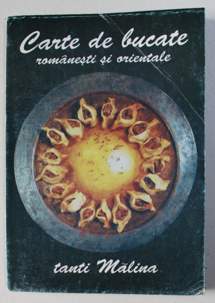 CARTE DE BUCATE ROMANESTI SI ORIENTALE de TANTI MALINA , 1997