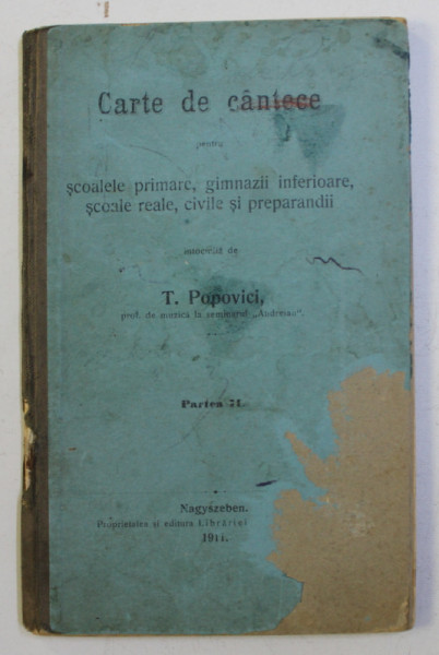 CARTE DE CANTECE PENTRU SCOALELE PRIMARE , GIMNAZII , INFERIOARE , SCOALE REALE , CIVILE SI PREPARANDII , intocmita de T. POPOVICI , PARTEA II - A , 191111A