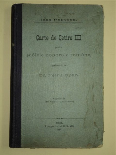 CARTE DE CETIRE III PENTRU SCOLILE POPORALE ROMANE, IOAN POPESCU -  PRELUCRATA DE PETRU SPAN, Ed. VI, SIBIU 1897