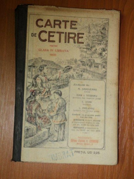 CARTE DE CETIRE PENTRU CLASA IV URBANA alcatuita de M. SADOVEANU, IOAN I. TEODORU, C. STAN, J. MREJERIU, EDITIA A 2 A  1913-1914