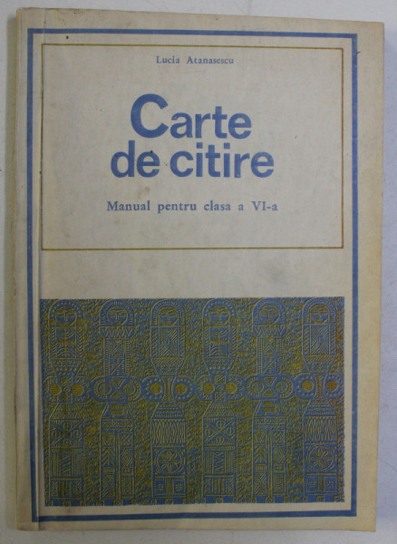 CARTE DE CITIRE - MANUAL PENTRU CLASA a VI - a de LUCIA ATANASESCU , 1974