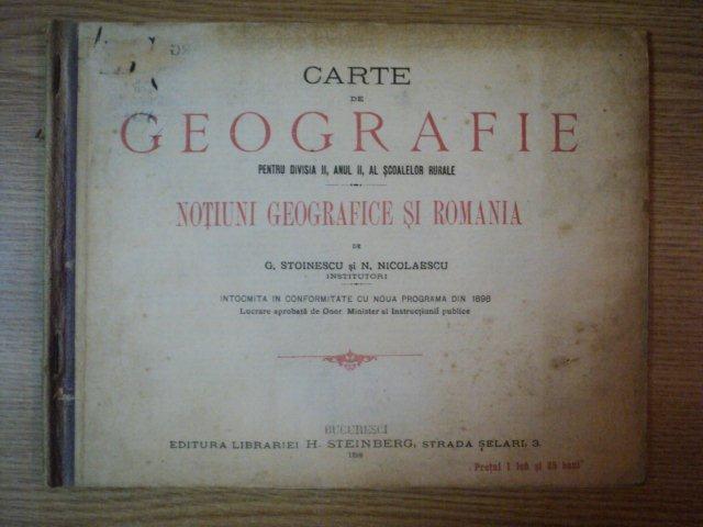 CARTE DE GEOGRAFIE PENTRU DIVISIA II, ANUL II AL SCOALELOR RURALE, NOTIUNI GEOGRAFICE SI ROMANIA de G. STOINESCU SI N. NICOLAESCU, BUC. 1898