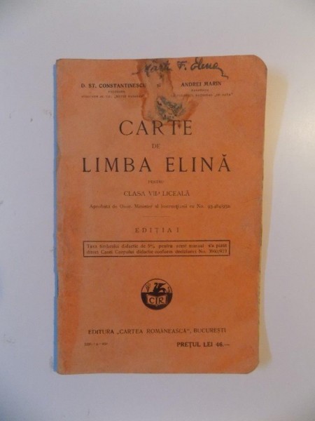 CARTE DE LIMBA ELINA PENTRU CLASA VII-A LICEALA de D. ST. CONSTANTINESCU si  ANDREI MARIN, EDITIA I  1932