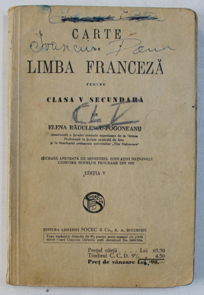 CARTE DE LIMBA FRANCEZA PENTRU CLASA V SECUNDARA de ELENA RADULESCU - POGONEANU , 1939, PREZINTA INSEMNARI CU STILOUL *
