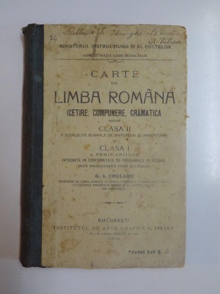 CARTE DE LIMBA ROMANA (CETIRE, COMPUNERE, GRAMATICA PENTRU CLASA II A SCOALELOR NORMALE DE INVATATORI SI INVATATOARE SI CLASA I A SEMINARIILOR) de G.I. CHELARU  1914