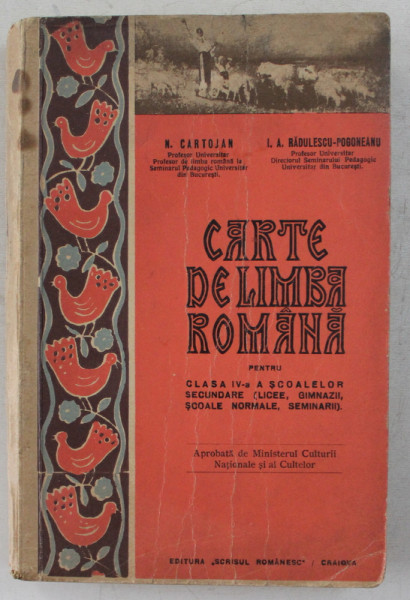 CARTE DE LIMBA ROMANA PENTRU CASA A IV -A A SCOALELOR SECUNDARE de N . CARTOJAN si I.A. RADULESCU  -  POGONEANU , 1942 , PREZINTA HALOURI DE APA