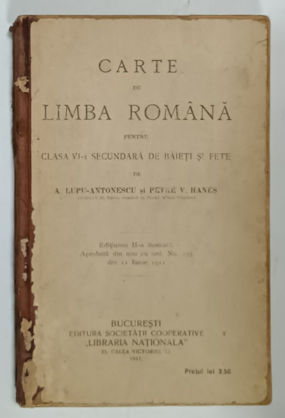 CARTE DE LIMBA ROMANA PENTRU CLASA  A VI -A SECUNDARA DE BAIETI SI FETE de A. LUPU - ANTONESCU si PETRE V. HANES , 1911