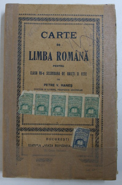 CARTE DE LIMBA ROMANA PENTRU CLASA VII -A SECUNDARA DE BAIETI SI FETE de PETRE V . HANES , 1922