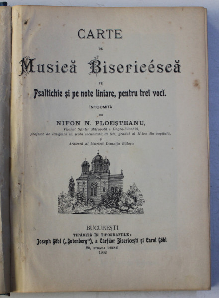 CARTE DE MUSICA BISERICEASCA PE PSALTICHIE SI PE NOTE LINIARE , PENTRU TREI VOCI , intocmita de NIFON . N. PLOESTEANU , 1902