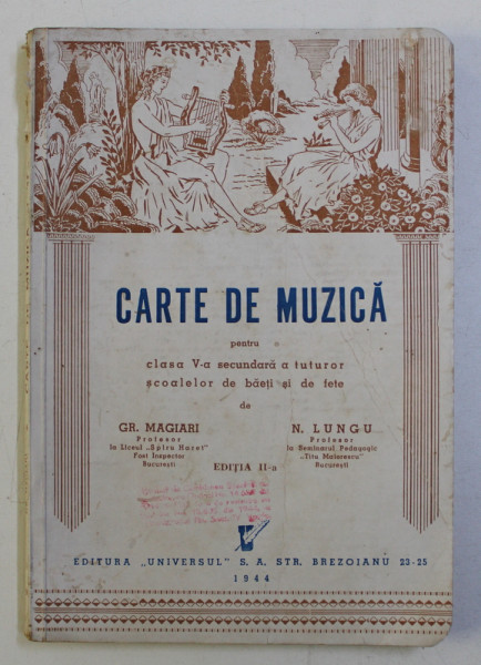 CARTE DE MUZICA PENTRU CLASA V - A SECUNDARA A TUTUROR SCOALELOR DE BAETI SI DE FETE de GR. MAGIARI si N . LUNGU , 1944