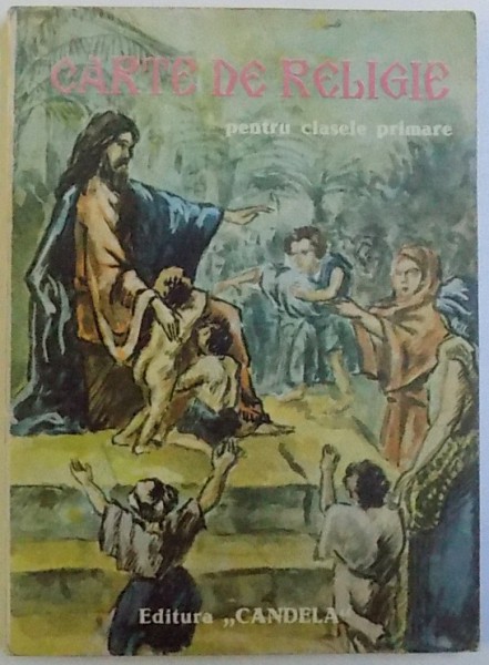CARTE DE RELIGIE PENTRU CLASELE PRIMARE de MITROPOLITUL IRINEU MIHALCESCU , 1991