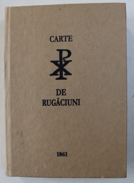 CARTE DE RUGACIUNI , 1861 - EDITIE ANASTATICA