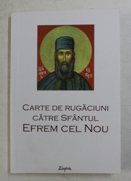 CARTE DE RUGACIUNI CATRE SFANTUL EFREM CEL NOU , EDITIE INGRIJITA DE L . S . DESARTOVICI , 2019